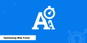 Tips For Optimizing Web Fonts For Fast Loading Times